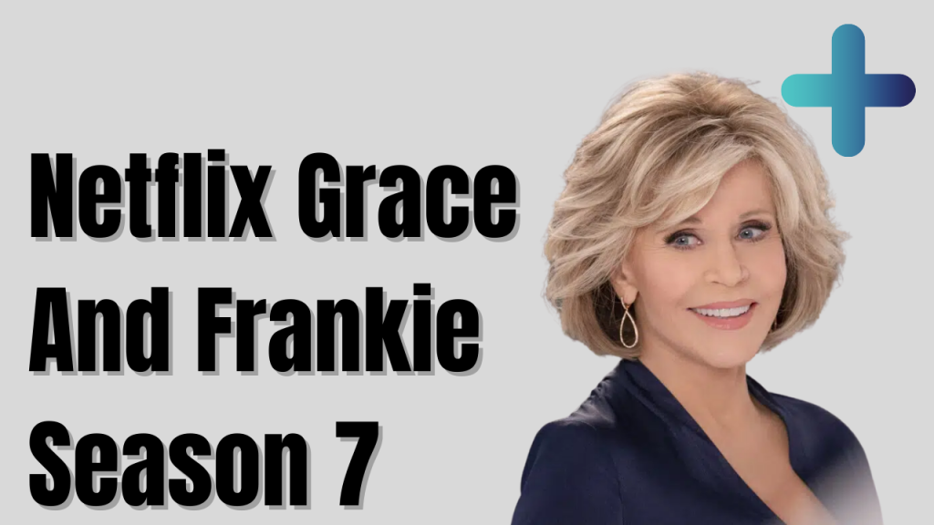 netflix grace and frankie season 7